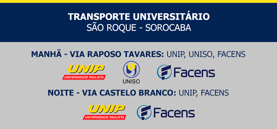 Transporte Universitário São Roque - Sorocaba Manhã - via Raposo Tavares: Unip, Uniso, Facens. Noite - via Castelo Branco: Unip, Facens.