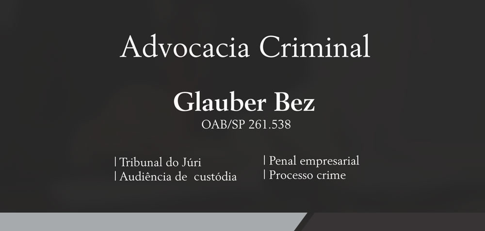 Advocacia Criminal - Glauber Bez | Tribunal do Júri | Penal Empresarial | Audiência de custódia | Processo crime
